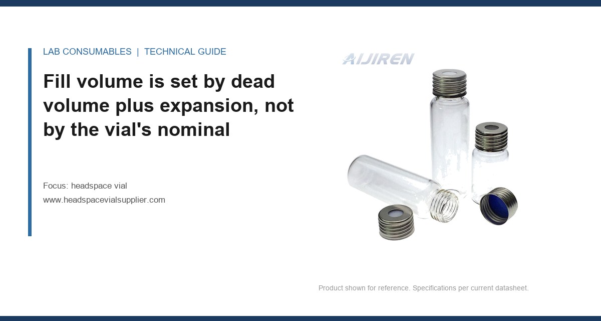 Fill volume is set by dead volume plus expansion, not by the vial’s nominal